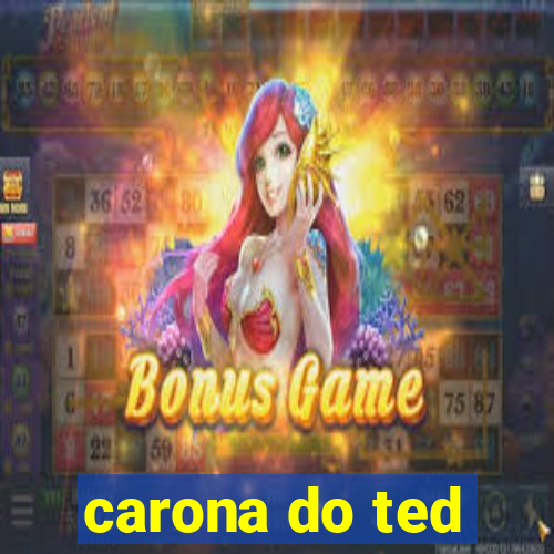 carona do ted